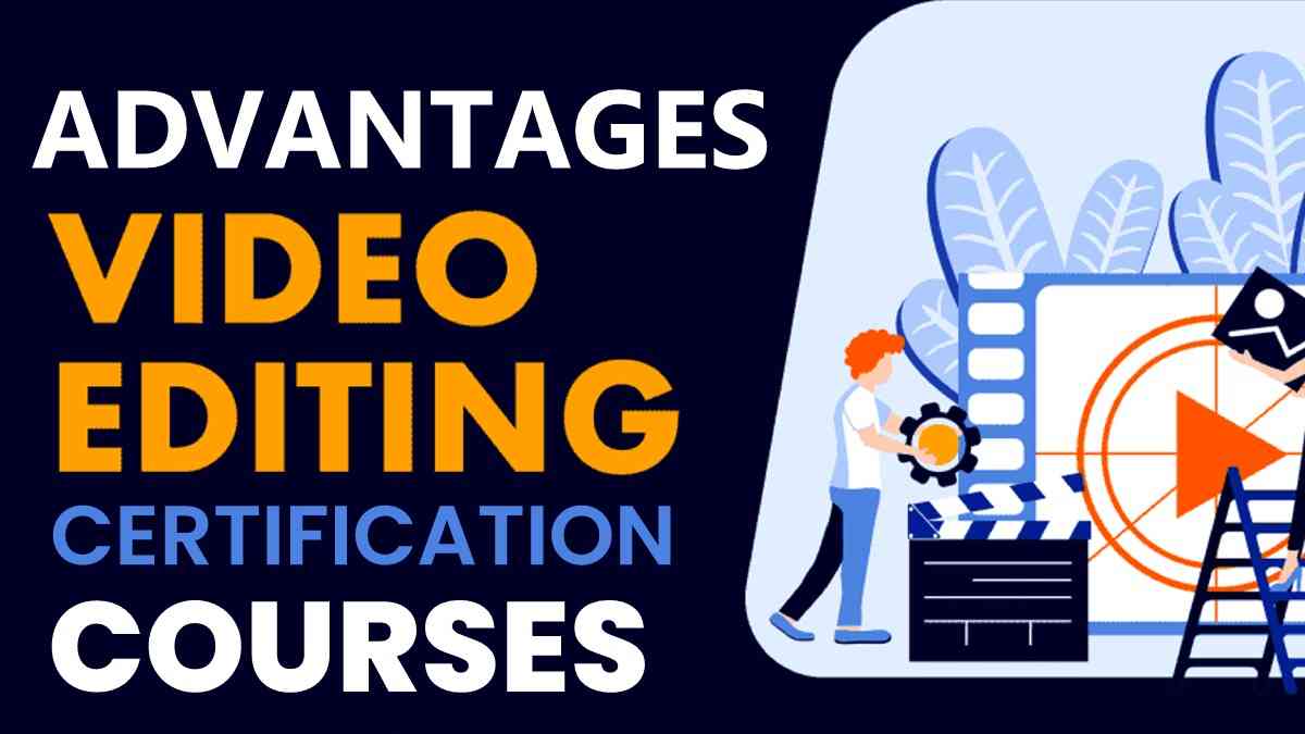Advantages of Video Editing Certification Courses