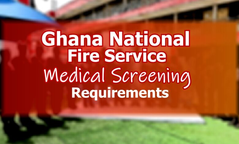 Ghana National Fire Service Screening Requirements
